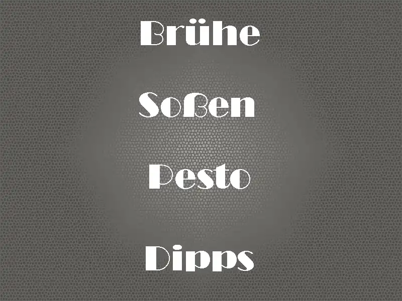 Brühe/Soßen/Pesto/Dipps